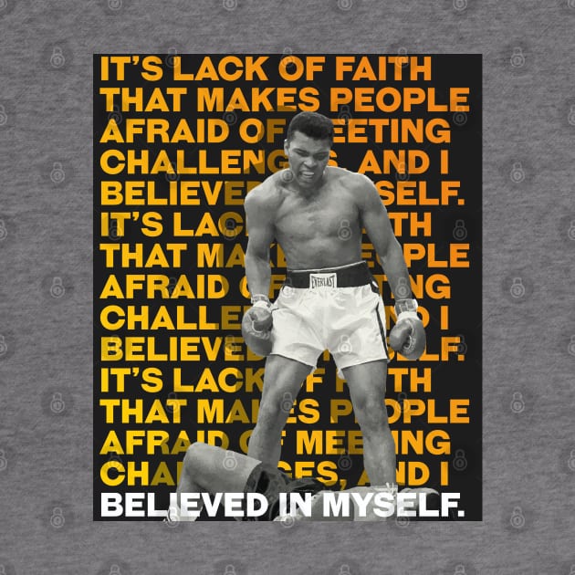 Muhammed Ali | It’s lack of faith that makes people afraid of meeting challenges, and I believed in myself. by ErdiKara